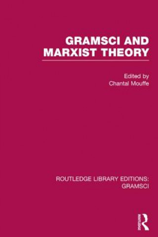 Könyv Gramsci and Marxist Theory (RLE: Gramsci) Chantal Mouffe