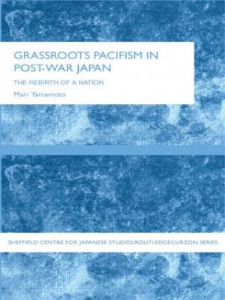 Kniha Grassroots Pacifism in Post-War Japan Mari Yamamoto