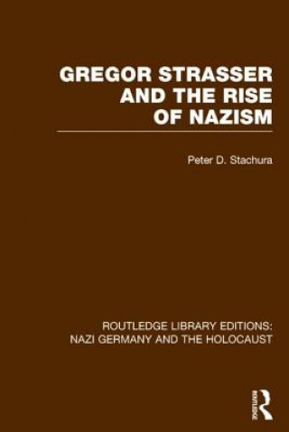 Książka Gregor Strasser and the Rise of Nazism (RLE Nazi Germany & Holocaust) Peter D. Stachura