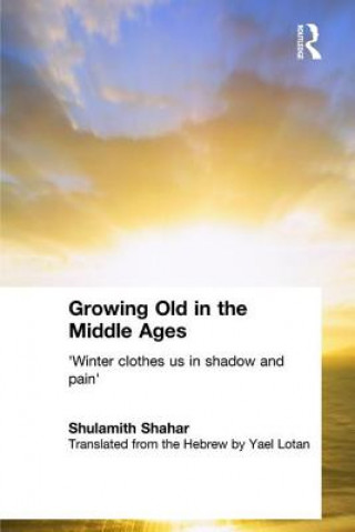 Book Growing Old in the Middle Ages Shulamith Shahar