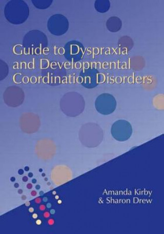 Könyv Guide to Dyspraxia and Developmental Coordination Disorders Sharon Drew