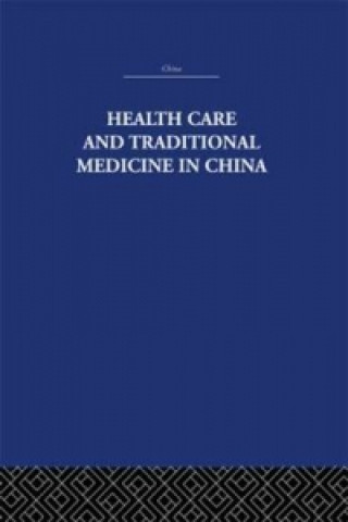 Kniha Health Care and Traditional Medicine in China 1800-1982 S.M. Hillier