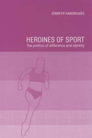 Kniha Heroines of Sport Jennifer (Brunel University) Hargreaves