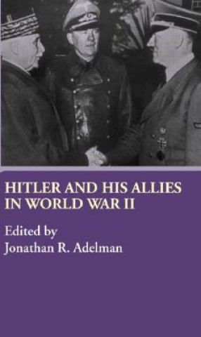 Kniha Hitler and His Allies in World War Two Jonathan Adelman