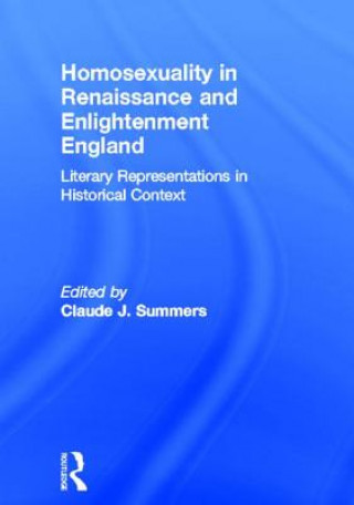 Libro Homosexuality in Renaissance and Enlightenment England Claude J. Summers