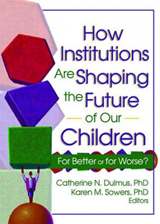 Kniha How Institutions are Shaping the Future of Our Children Karen M. Sowers