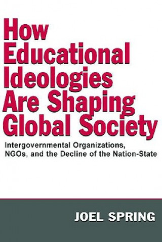 Knjiga How Educational Ideologies Are Shaping Global Society Joel H. Spring