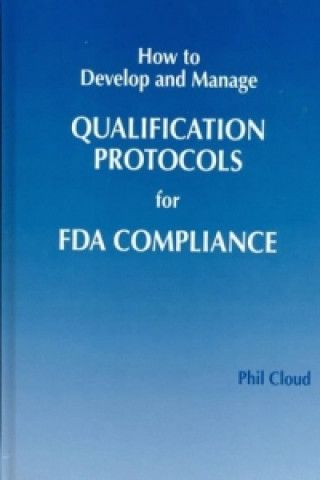 Carte How to Develop and Manage Qualification Protocols for FDA Compliance Phil Cloud