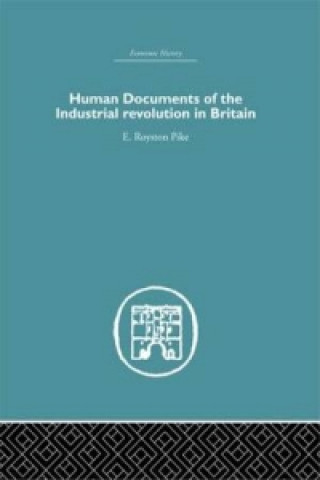 Carte Human Documents of the Industrial Revolution In Britain E. Royston Pike
