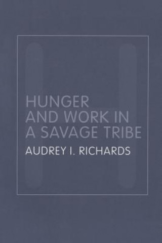 Kniha Hunger and Work in a Savage Tribe Audrey Richards
