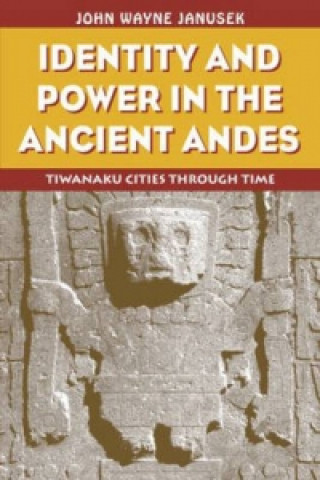 Knjiga Identity and Power in the Ancient Andes John W. Janusek