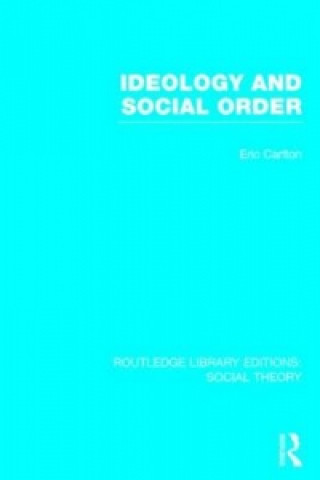 Carte Ideology and Social Order (RLE Social Theory) Eric Carlton