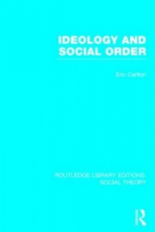 Libro Ideology and Social Order (RLE Social Theory) Eric Carlton