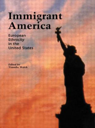 Kniha Immigrant America Timothy Walch