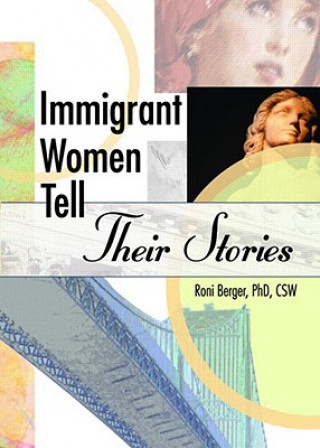 Könyv Immigrant Women Tell Their Stories Roni Berger