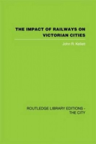 Carte Impact of Railways on Victorian Cities John R. Kellett
