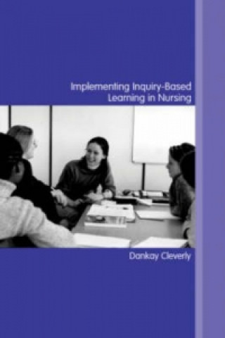 Knjiga Implementing Inquiry-Based Learning in Nursing Dankay Cleverly