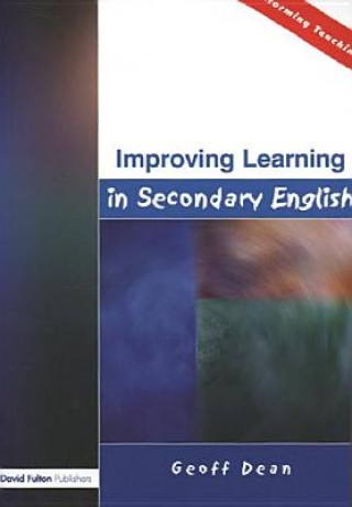 Kniha Improving Learning in Secondary English Geoff Dean