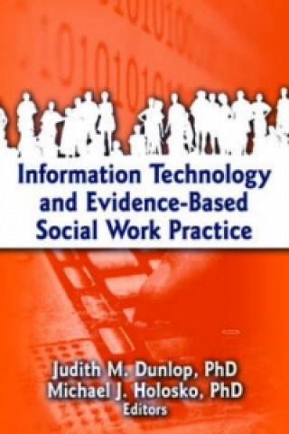 Könyv Information Technology and Evidence-Based Social Work Practice Judith Dunlop