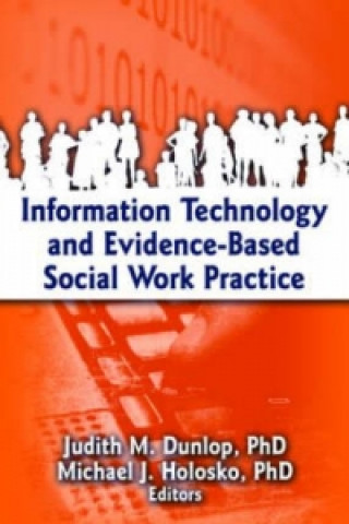 Kniha Information Technology and Evidence-Based Social Work Practice Judith Dunlop