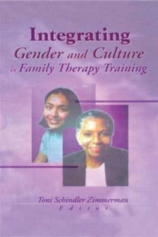Kniha Integrating Gender and Culture in Family Therapy Training Toni Schindler Zimmerman
