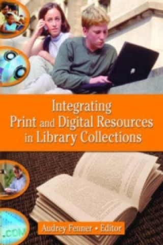 Книга Integrating Print and Digital Resources in Library Collections Linda S. Katz