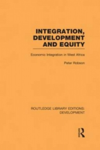 Kniha Integration, development and equity: economic integration in West Africa Peter Robson