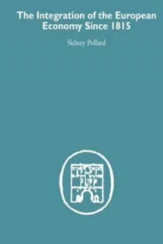 Könyv Integration of the European Economy Since 1815 Sidney Pollard