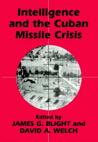 Книга Intelligence and the Cuban Missile Crisis James G. Blight
