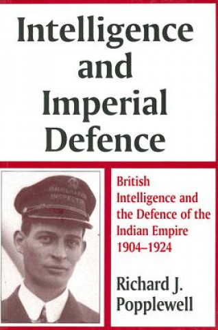 Kniha Intelligence and Imperial Defence Richard J. Popplewell