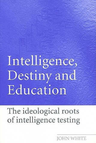 Książka Intelligence, Destiny and Education John R.C. White