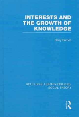 Könyv Interests and the Growth of Knowledge (RLE Social Theory) Barry Barnes