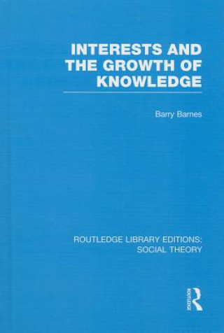 Książka Interests and the Growth of Knowledge (RLE Social Theory) Barry Barnes