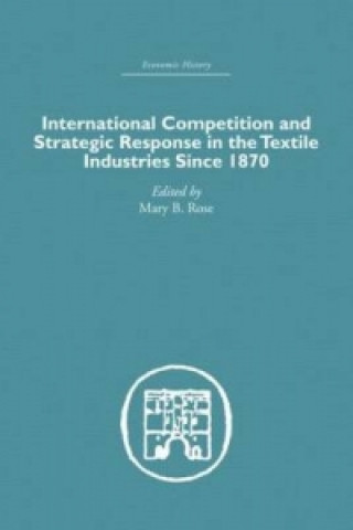 Könyv International Competition and Strategic Response in the Textile Industries SInce 1870 