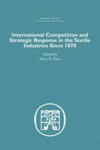 Книга International Competition and Strategic Response in the Textile Industries SInce 1870 