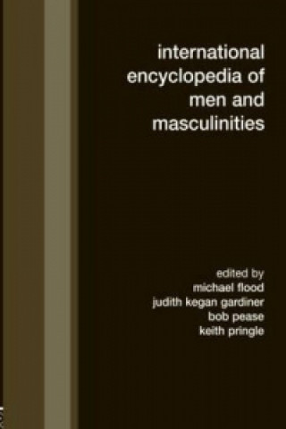 Kniha International Encyclopedia of Men and Masculinities Michael Flood