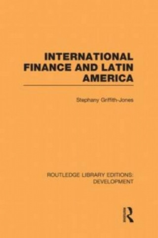 Knjiga International Finance and Latin America Stephany Griffith-Jones