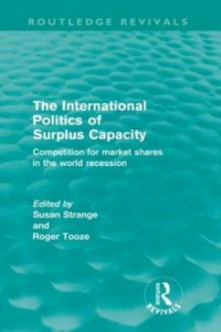 Könyv International Politics of Surplus Capacity (Routledge Revivals) Susan Strange