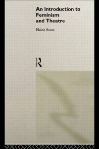 Book Introduction to Feminism and Theatre Elaine Aston