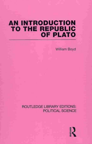 Könyv Introduction to the Republic of Plato (Routledge Library Editions: Political Science Volume 21) William Boyd