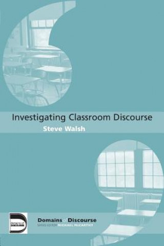 Kniha Investigating Classroom Discourse Steve Walsh