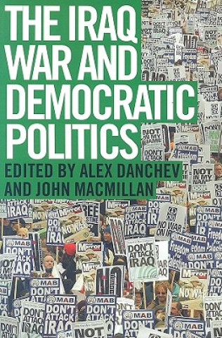 Könyv Iraq War and Democratic Politics Alex Danchev