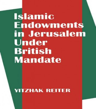 Книга Islamic Endowments in Jerusalem Under British Mandate Yitzhak Reiter