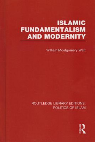 Livre Islamic Fundamentalism and Modernity (RLE Politics of Islam) Prof. W. Montgomery Watt