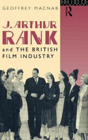Carte J. Arthur Rank and the British Film Industry Geoffrey Macnab