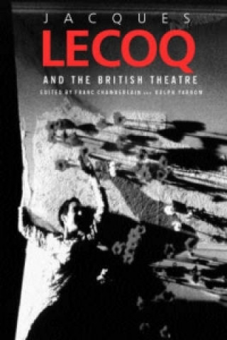 Kniha Jacques Lecoq and the British Theatre Franc Chamberlain