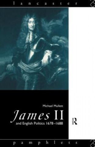 Könyv James II and English Politics 1678-1688 Michael A. Mullett
