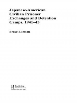 Könyv Japanese-American Civilian Prisoner Exchanges and Detention Camps, 1941-45 Bruce Elleman
