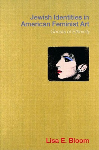 Kniha Jewish Identities in American Feminist Art Lisa E. Bloom