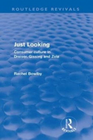 Carte Just Looking (Routledge Revivals) Rachel Bowlby